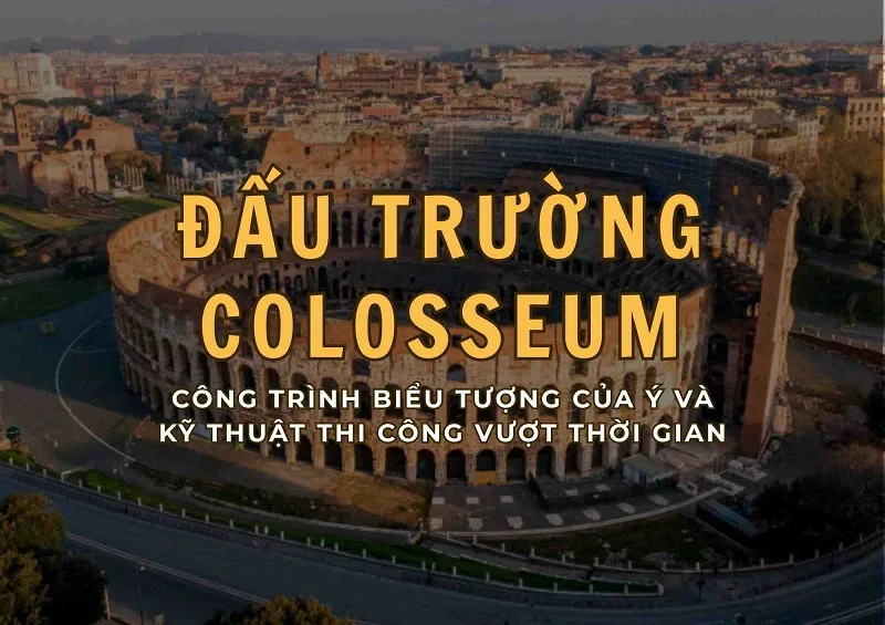 Kinh nghiệm tham quan đấu trường Colosseum
